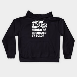 Laundry Is The Only Thing That Should Be Separated By Color Kids Hoodie